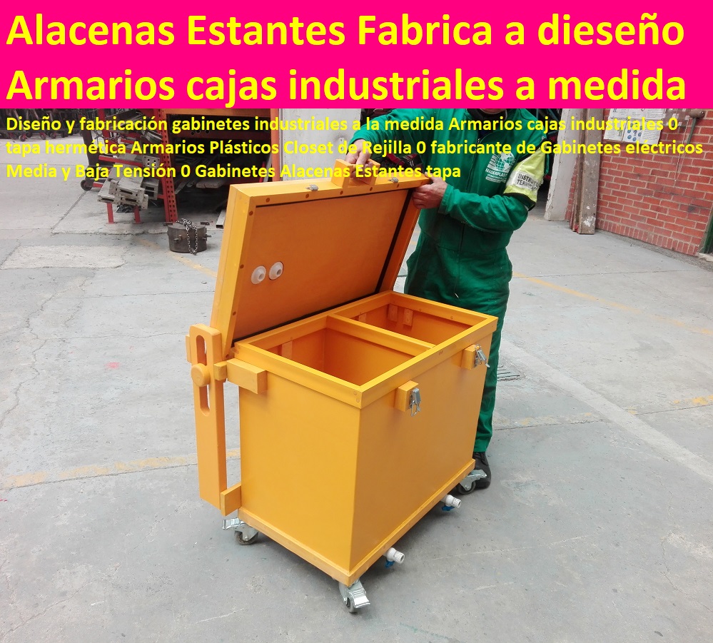 Diseño y fabricación gabinetes industriales a la medida Armarios cajas industriales desarrollo de proyectos, proveedor nuevos materiales  suministro e instalación de estructuras especiales, fabricante de productos plásticos, fabricante soluciones industriales, 0 tapa hermética Armarios Plásticos Closet de Rejilla 0 fabricante de Gabinetes eléctricos Media y Baja Tensión 0 Gabinetes Alacenas Estantes tapa Diseño y fabricación gabinetes industriales a la medida Armarios cajas industriales 0 tapa hermética Armarios Plásticos Closet de Rejilla 0 fabricante de Gabinetes eléctricos Media y Baja Tensión 0 Gabinetes Alacenas Estantes tapa